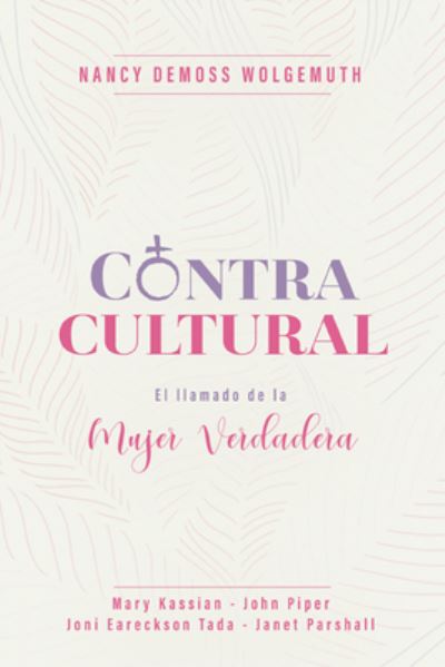 Contracultural - Nancy Demoss Wolgemuth - Books - Portavoz - 9780825459276 - July 20, 2021