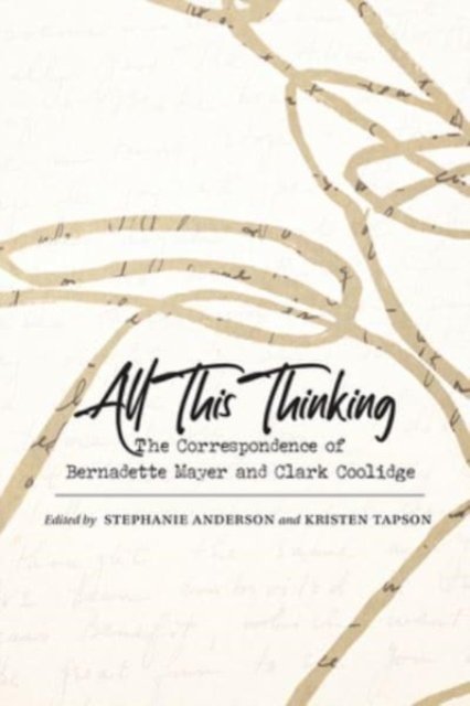 All This Thinking: The Correspondence of Bernadette Mayer and Clark Coolidge - Recencies Series: Research and Recovery in Twentieth-Century American Poetics -  - Libros - University of New Mexico Press - 9780826366276 - 15 de mayo de 2024