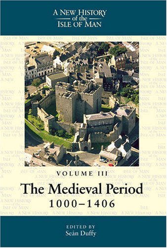 Cover for Sean Duffy · A New History of the Isle of Man, Vol. 3: The Medieval Period, 1000-1406 - New History of the Isle of Man (Paperback Book) (2011)
