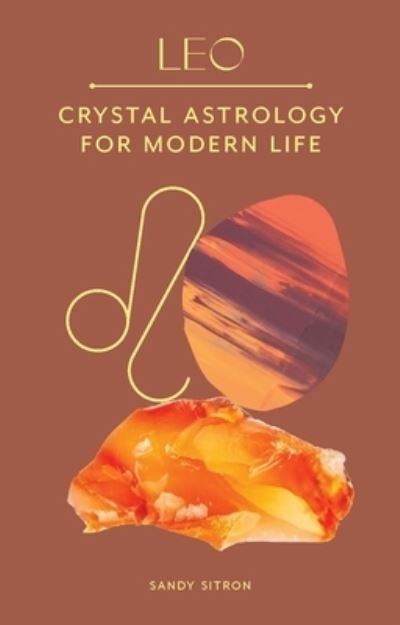 Cover for Sandy Sitron · Leo: Crystal Astrology for Modern Life (Hardcover Book) (2022)