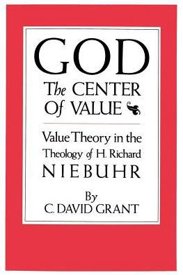 Cover for C. Grant · God The Center Of Value: Value Theory in the Theology of H. Richard Niebuhr (Paperback Book) (2000)