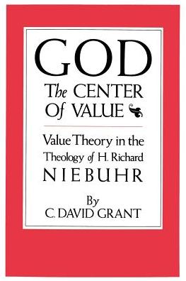 Cover for C. Grant · God The Center Of Value: Value Theory in the Theology of H. Richard Niebuhr (Taschenbuch) (2000)