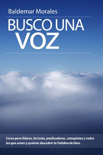 Cover for Baldemar Morales · Busco Una Voz: Curso Para Proclamadores De La Palabra De Dios (Paperback Book) [Spanish edition] (2013)