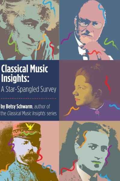 Cover for Betsy Schwarm · Classical Music Insights A Star-Spangled Survey (Paperback Book) (2016)