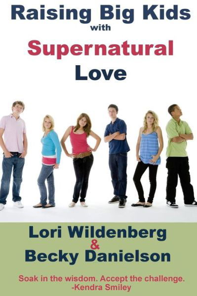 Cover for Lori Wildenberg · Raising Big Kids with Supernatural Love (Paperback Book) (2014)