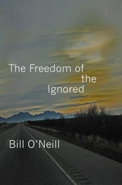 Cover for Bill O'Neill · The Freedom of the Ignored (Paperback Book) (2017)