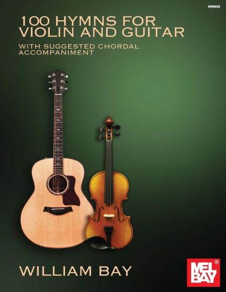 Cover for William Bay · 100 Hymns for Violin and Guitar : With Suggested Chordal Accompaniment (Paperback Bog) (2018)