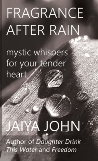 Fragrance After Rain - Jaiya John - Bøger - Soul Water Rising - 9780998780276 - 26. oktober 2021