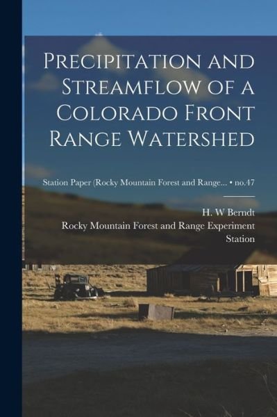 Cover for H W Berndt · Precipitation and Streamflow of a Colorado Front Range Watershed; no.47 (Pocketbok) (2021)