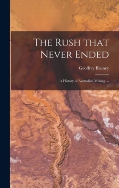 Cover for Geoffrey Blainey · The Rush That Never Ended (Inbunden Bok) (2021)