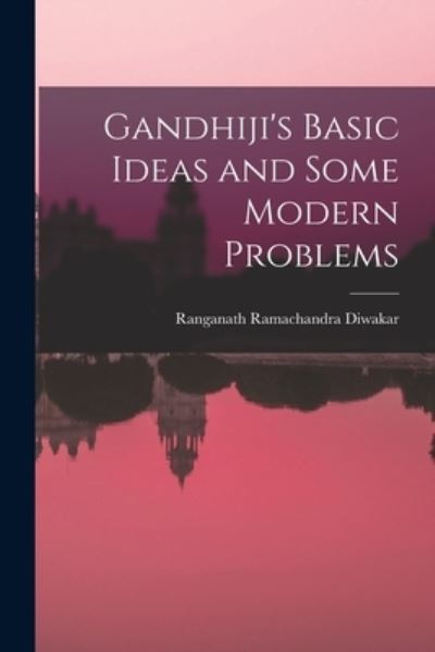 Cover for Ranganath Ramachandra Diwakar · Gandhiji's Basic Ideas and Some Modern Problems (Paperback Book) (2021)