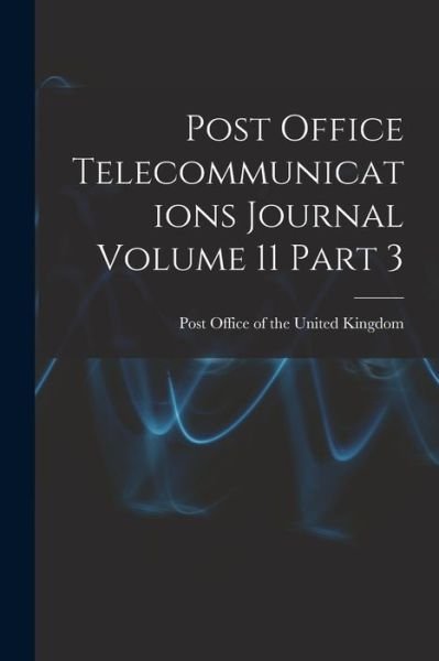Cover for Post Office of the United Kingdom · Post Office Telecommunications Journal Volume 11 Part 3 (Taschenbuch) (2021)