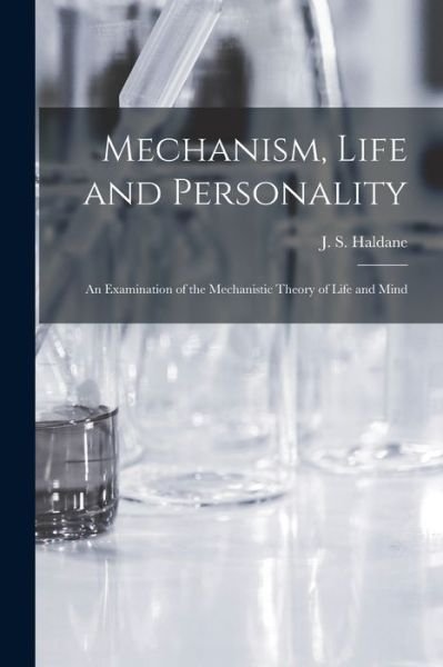 Cover for J S (John Scott) 1860-1936 Haldane · Mechanism, Life and Personality; an Examination of the Mechanistic Theory of Life and Mind (Paperback Book) (2021)