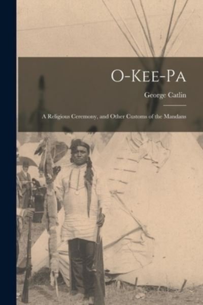 Cover for George 1796-1872 Catlin · O-kee-pa [microform] (Paperback Book) (2021)