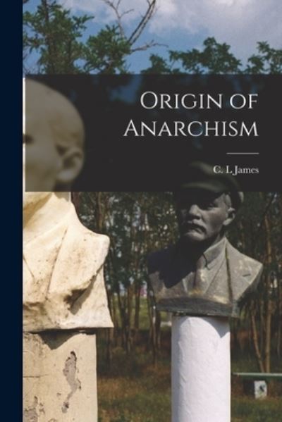 Cover for C L James · Origin of Anarchism (Paperback Book) (2021)