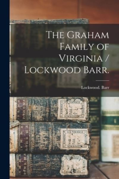 Cover for Lockwood Barr · The Graham Family of Virginia / Lockwood Barr. (Paperback Book) (2021)