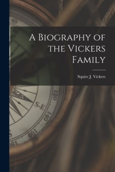 Cover for Squire J 1872-1947 Vickers · A Biography of the Vickers Family (Paperback Book) (2021)