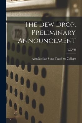 Cover for Appalachian State Teachers College (N · The Dew Drop, Preliminary Announcement; XXVII (Pocketbok) (2021)