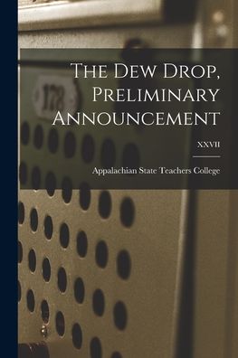 Cover for Appalachian State Teachers College (N · The Dew Drop, Preliminary Announcement; XXVII (Paperback Book) (2021)