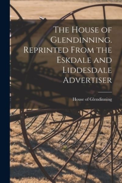 Cover for House Of Glendinning · The House of Glendinning. Reprinted From the Eskdale and Liddesdale Advertiser (Paperback Book) (2021)