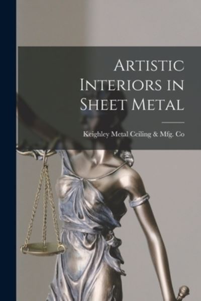 Cover for Keighley Metal Ceiling &amp; Mfg Co · Artistic Interiors in Sheet Metal (Paperback Book) (2021)