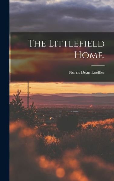 Cover for Norris Dean Loeffler · The Littlefield Home. (Innbunden bok) (2021)