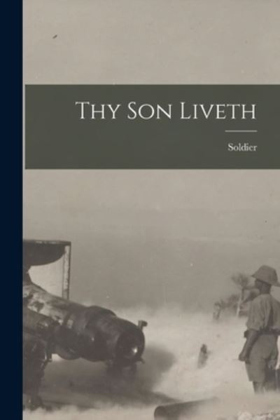 Cover for Soldier · Thy Son Liveth (Book) (2022)