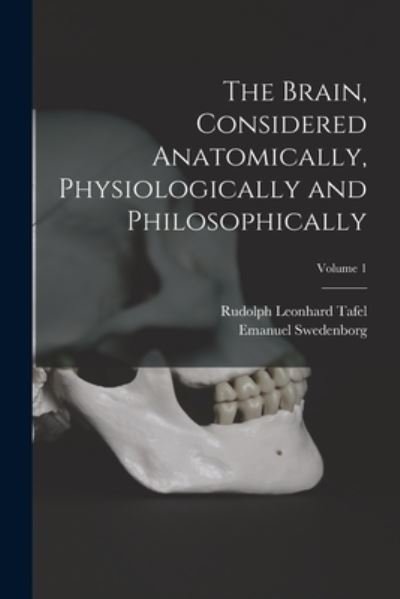 Cover for Emanuel Swedenborg · Brain, Considered Anatomically, Physiologically and Philosophically; Volume 1 (Book) (2022)
