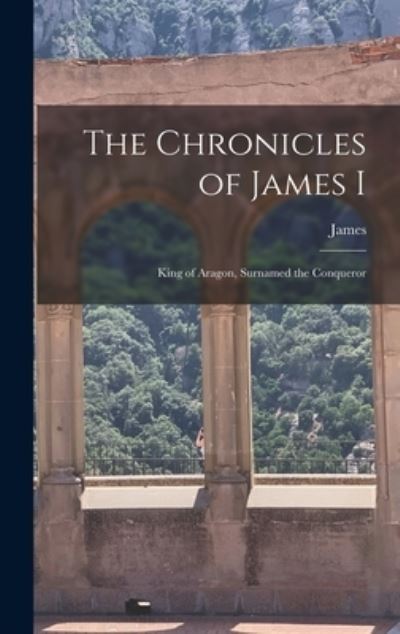 Chronicles of James I - James - Books - Creative Media Partners, LLC - 9781016544276 - October 27, 2022