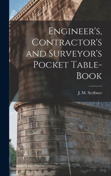 Cover for J. M. Scribner · Engineer's, Contractor's and Surveyor's Pocket Table-Book (Book) (2022)