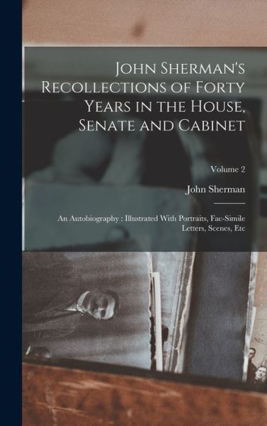 Cover for John Sherman · John Sherman's Recollections of Forty Years in the House, Senate and Cabinet : An Autobiography (Bog) (2022)