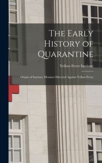 Cover for Yellow Fever Institute (U S ) · Early History of Quarantine (Book) (2022)