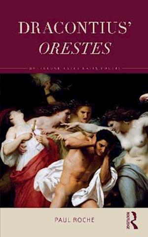 Cover for Roche, Paul (University of Sydney, Australia.) · Dracontius’ Orestes - Routledge Later Latin Poetry (Paperback Book) (2022)