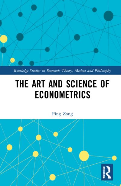 Cover for Ping Zong · The Art and Science of Econometrics - Routledge Studies in Economic Theory, Method and Philosophy (Paperback Book) (2024)