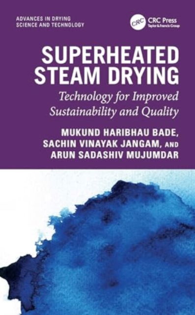 Cover for Bade, Mukund Haribhau (McGill University, Canada) · Superheated Steam Drying: Technology for Improved Sustainability and Quality - Advances in Drying Science and Technology (Hardcover Book) (2024)