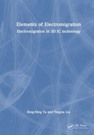 Cover for Tu, King-Ning (City University of Hong Kong) · Elements of Electromigration: Electromigration in 3D IC technology (Innbunden bok) (2024)