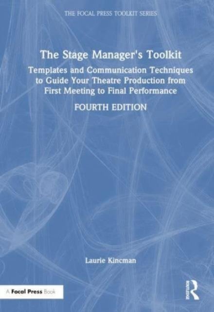 Cover for Kincman, Laurie (Department of Theatre Arts, University of Wisconsin, La Crosse, WI, USA) · The Stage Manager's Toolkit: Templates and Communication Techniques to Guide Your Theatre Production from First Meeting to Final Performance - The Focal Press Toolkit Series (Pocketbok) (2024)