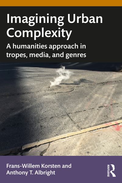 Imagining Urban Complexity: A Humanities Approach in Tropes, Media, and Genres - Routledge Studies in Urbanism and the City - Frans-Willem Korsten - Books - Taylor & Francis Ltd - 9781032735276 - July 30, 2024