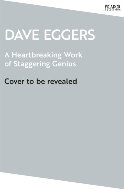 Cover for Dave Eggers · A Heartbreaking Work of Staggering Genius - Picador Collection (Taschenbuch) (2025)