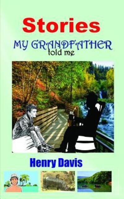 Stories My Grandfather Told Me - Henry Davis - Books - Independently Published - 9781072971276 - June 10, 2019