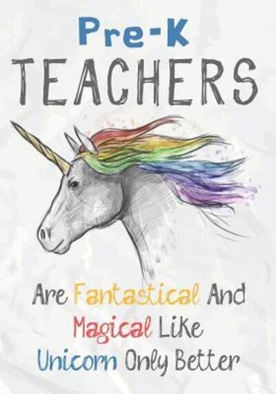 Pre-K Teachers Are Fantastical & Magical Like A Unicorn Only Better : Perfect Year End Graduation or Thank You Gift for Teachers,Teacher Appreciation ... - OMI Kech - Böcker - Independently published - 9781073325276 - 11 juni 2019