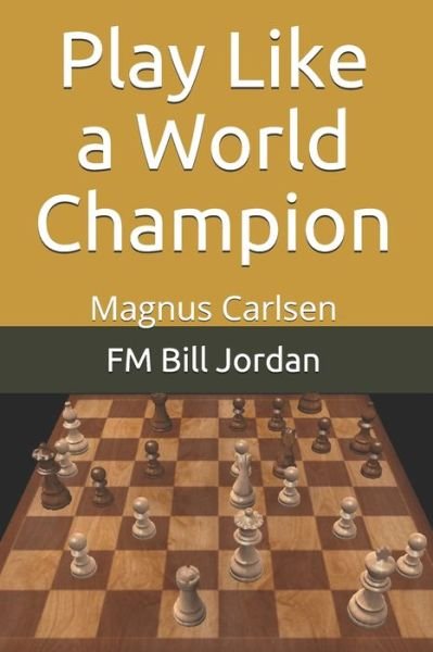 Cover for FM Bill Jordan · Play Like a World Champion : Magnus Carlsen (Paperback Bog) (2019)