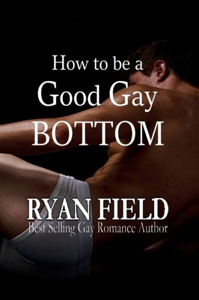 Cover for Ryan Field · How to Be a Good Gay Bottom (Paperback Book) (2019)