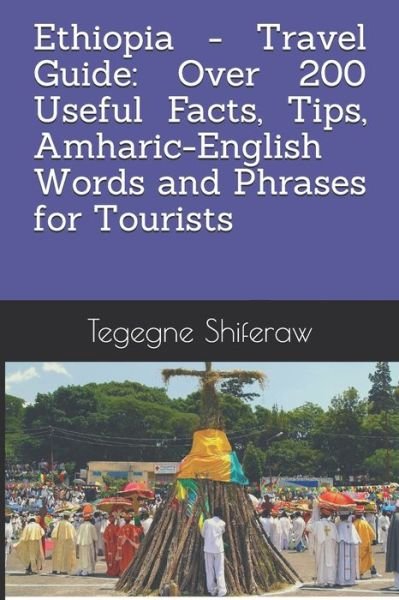 Cover for Tegegne M. Shiferaw · Ethiopia - Travel Guide : Over 200 Useful Facts, Tips, Amharic-English Words and Phrases for Tourists (Taschenbuch) (2019)