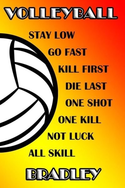 Cover for Shelly James · Volleyball Stay Low Go Fast Kill First Die Last One Shot One Kill Not Luck All Skill Bradley (Paperback Book) (2019)
