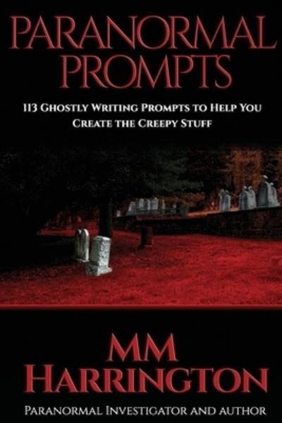 Cover for MM Harrington · Paranormal Prompts : 113 Ghostly Writing Prompts to Help You Create the Creepy Stuff (Paperback Bog) (2019)