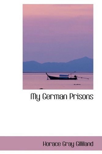 Cover for Horace Gray Gilliland · My German Prisons (Hardcover Book) (2009)