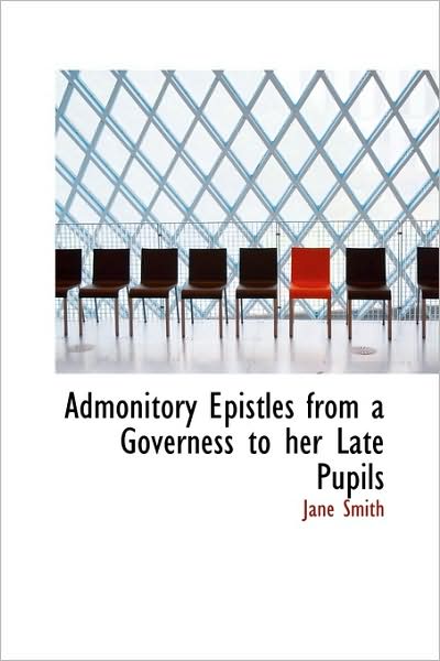 Cover for Jane Smith · Admonitory Epistles from a Governess to Her Late Pupils (Hardcover Book) (2009)