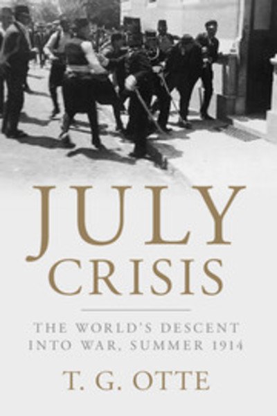 Cover for Otte, T. G. (University of East Anglia) · July Crisis: The World's Descent into War, Summer 1914 (Taschenbuch) (2015)