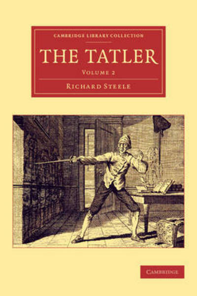 The Tatler - Cambridge Library Collection - Literary  Studies - Richard Steele - Books - Cambridge University Press - 9781108078276 - January 29, 2015